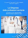 La dirigenza delle professioni sanitarie. Un'analisi del ruolo e delle prospettive nell'ambito del lavoro pubblico e privato libro