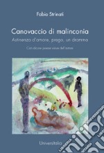 Canovaccio di malinconia. Astinenza d'amore, prego, un dramma libro