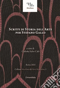 Scritti di storia dell'arte per Stefano Gallo libro