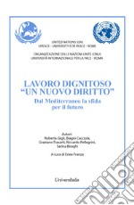 Lavoro dignitoso «un nuovo diritto». Dal Mediterraneo la sfida per il futuro. Ediz. italiana e inglese libro