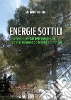 Energie sottili. Le frequenze vitali delle energie sottili, la potenza del numero otto e dei suoi multipli libro