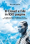 Il Cloud e l'AI in 100 pagine. Un viaggio tecnologico nelle affascinanti soluzioni dell'Intelligenza Artificiale nel mondo del Cloud Computing libro di Cristiani Riccardo