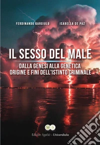 IL sesso del male. Dalla Genesi alla genetica origine e fini dell'istinto criminale libro