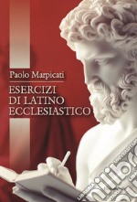 Esercizi di latino ecclesiastico libro