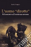 L'uomo «dirotto». Riflessioni sull'esistenza umana libro di Prosperi Paolo