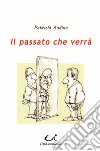 Il passato che verrà libro di Audino Patrizia