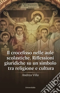 Il crocefisso nelle aule scolastiche. Riflessioni giuridiche su un simbolo tra religione e cultura libro