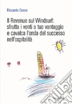 Il Revenue sul Windsurf. Sfrutta i venti a tuo vantaggio e cavalca l'onda del successo nell'ospitalità libro