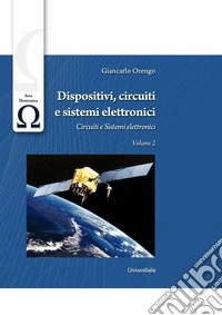 Dispositivi, circuiti e sistemi elettronici. Vol. 2: Circuiti e sistemi elettronici libro