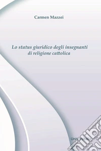 Lo status giuridico degli insegnanti di religione cattolica libro