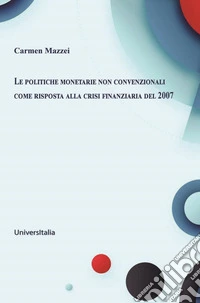 Le politiche monetarie non convenzionali come risposta alla crisi finanziaria del 2007 libro
