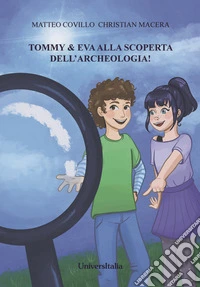 Tommy & Eva alla scoperta dell'archeologia! libro
