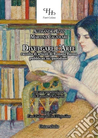 Divulgare l'arte. Raccolta di articoli di Rossana Buono pubblicati sui quotidiani libro