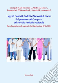 I vigenti contratti collettivi nazionali di lavoro del personale del comparto del servizio sanitario nazionale. Raccolta degli accordi negoziali relativi agli anni dal 2016 al 2024. Nuova ediz. libro