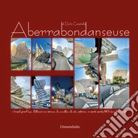 Aberrabondanseuse. OrmaI giroVago, ERrante ma intruso, In avveRse vIe che, attorno, in tanti sentiaMO davveRo oStIli. Ediz. illustrata libro