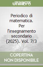 Periodico di matematica. Per l'insegnamento secondario (2025). Vol. 7/3 libro