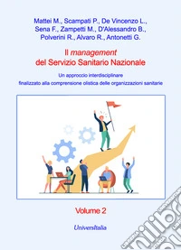 Il management del Servizio Sanitario Nazionale. Un approccio interdisciplinare finalizzato alla comprensione olistica delle organizzazioni sanitarie. Vol. 2 libro
