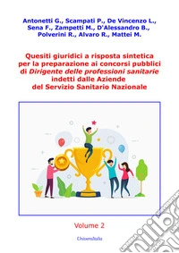 Quesiti giuridici a risposta sintetica per la preparazione ai concorsi pubblici di Dirigente delle professioni sanitarie indetti dalle Aziende del Servizio Sanitario Nazionale libro