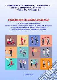 Fondamenti di diritto sindacale. Un manuale di orientamento ad uso di coloro che svolgono attività di tutela dei lavoratori in rappresentanza delle associazioni sindacali che operano nel Servizio Sanitario Nazionale libro