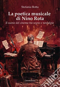 La poetica musicale di Nino Rota. Il suono del cinema tra sogno e nostalgia