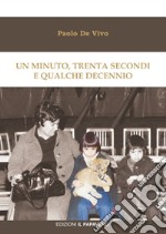 Un minuto, trenta secondi e qualche decennio libro