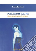 Per anime altre. Misteriose, inquiete e inquietanti libro