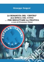 La rinascita del «centro» all'epoca del covid... per riscattare la politica libro