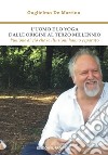 L'uomo e lo yoga dalle origini al terzo millennio. L'unione di ciò che le illusioni hanno separato libro di De Martino Guglielmo