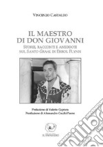 Il maestro di don Giovanni. Storie, racconti e aneddoti sul Santo Graal di Errol Flynn libro