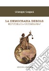 La democrazia debole. Repubblica giudiziaria? libro di Gargani Giuseppe