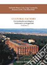 Cultural factory. Vol. 2: Un territorio sociologico: testimoni e protagonisti