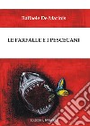 Le farfalle e i pescecani libro di De Marinis Raffaele