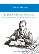 Ritornare in noi stessi. Per la ricostruzione politica, economica e morale dell'Italia libro