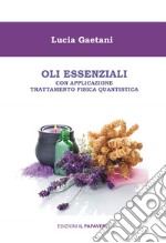 Oli essenziali. Con applicazione trattamento fisica quantistica libro