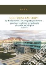 Cultural factory. Vol. 1: Le dimensioni di un comparto produttivo: questioni teoriche e metodologia di analisi sociologica libro