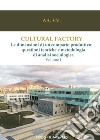 Cultural factory. Vol. 1: Le dimensioni di un comparto produttivo: questioni teoriche e metodologia di analisi sociologica libro di Calia R. M. (cur.)