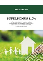 Superbonus 110%. un'opportunità per il recupero edilizio e per il rilancio dell'economia post Covid-19, attraverso la sostenibilità ambientale, sociale ed economica libro