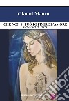 Chè non si può definire l'amore. Emozioni in versi libro