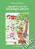 Nell'allegra fattoria. Animaletti tra le rime. Ediz. illustrata libro