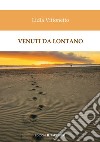 Venuti da lontano libro di Vittonetto Lidia