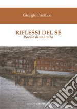 Riflessi del sé. Poesie di una vita libro