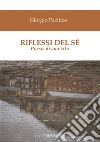 Riflessi del sé. Poesie di una vita libro