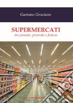 Supermercati. Tra passato, presente e futuro