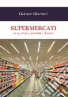 Supermercati. Tra passato, presente e futuro libro