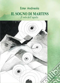 Il sogno di Martins. Il volo dell'aquila libro