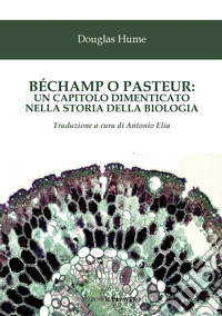 Béchamp o Pasteur: un capitolo dimenticato nella storia della biologia libro