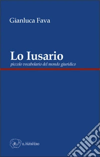 Lo Iusario. Piccolo vocabolario del mondo giuridico libro