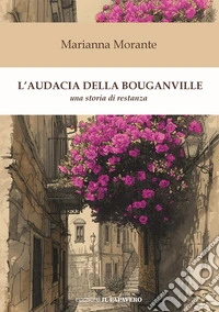 L'audacia della bouganville. Una storia di restanza libro