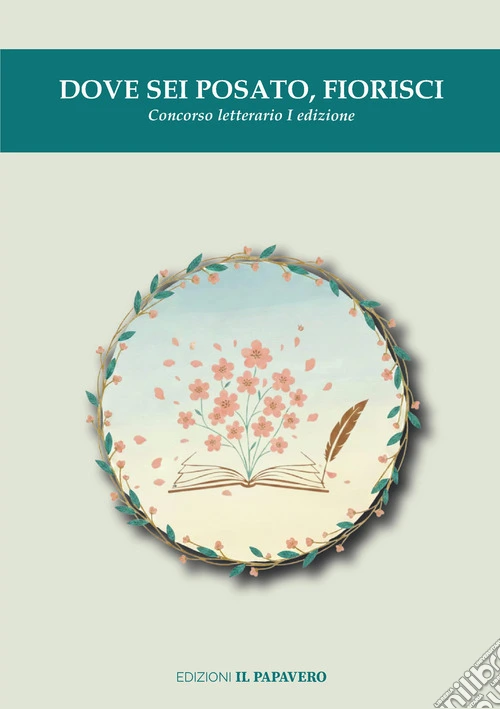 Dove sei posato, fiorisci. Concorso letterario I edizione