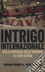 Intrigo internazionale. Perché la guerra in Italia. Le verità che non si sono mai potute dire libro